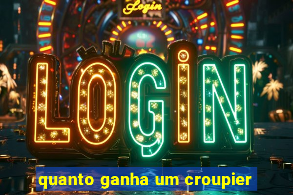 quanto ganha um croupier